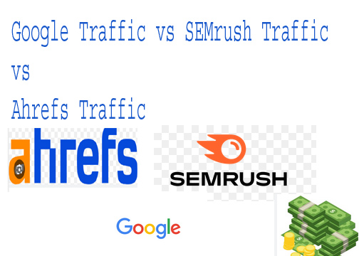 Google Traffic vs SEMrush Traffic vs Ahrefs Traffic