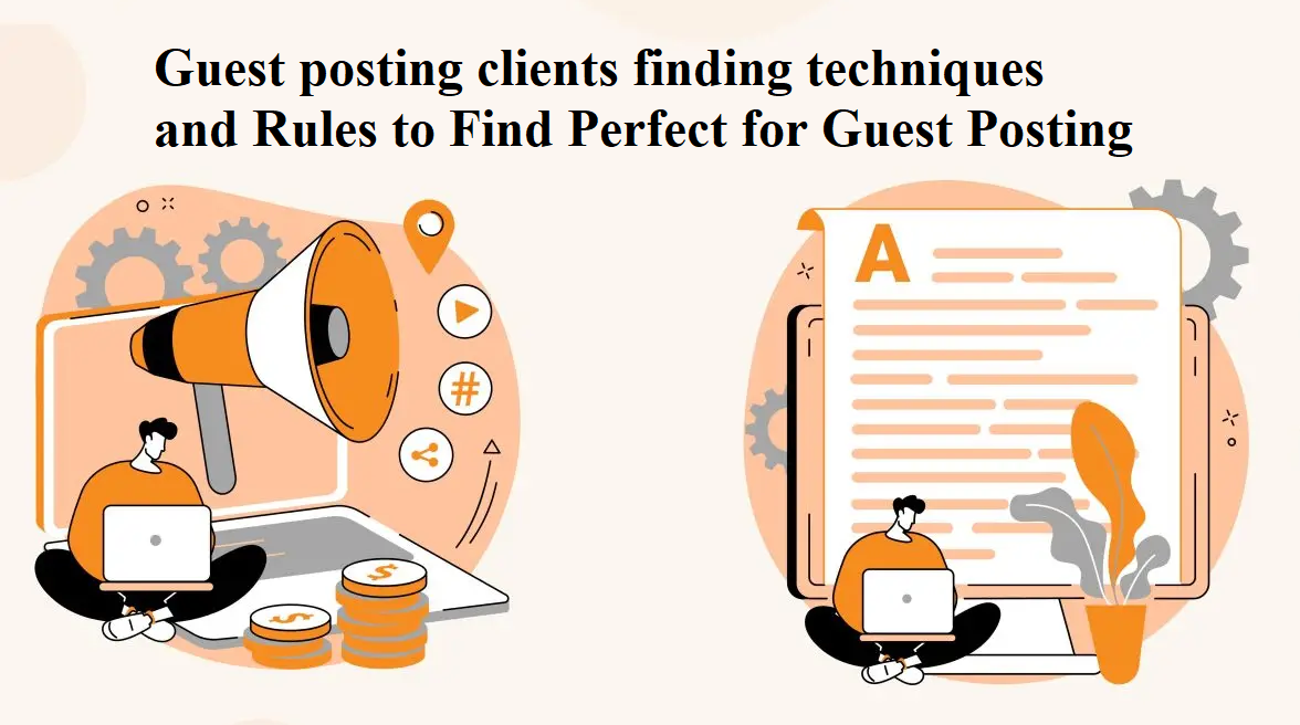 Guest posting clients finding techniques and Rules to Find Perfect for Guest Posting