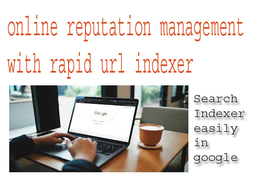 Online Reputation Management with Rapid URL Indexer