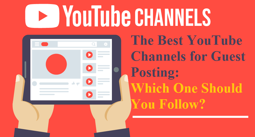 The Best YouTube Channels for Guest Posting: Which One Should You Follow?