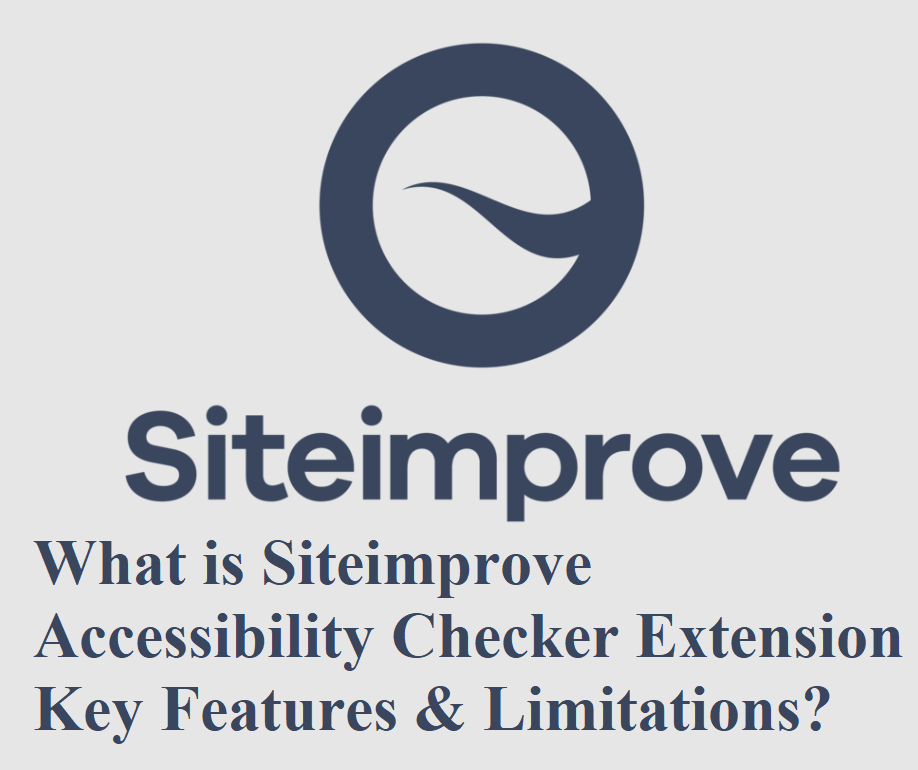 What is Siteimprove Accessibility Checker Extension – Key Features & Limitations?