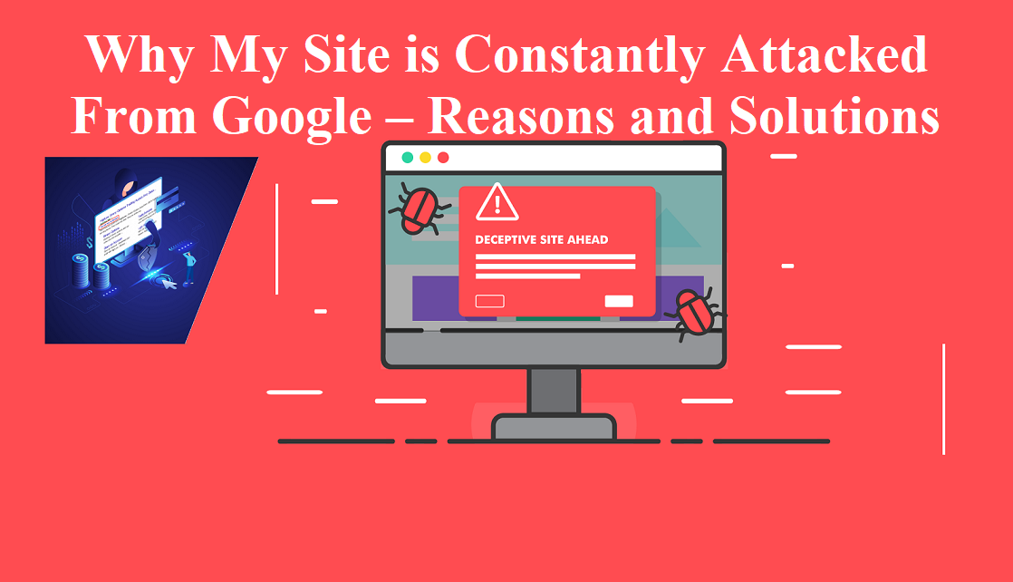 Why My Site is Constantly Attacked from Google – Reasons and Solutions