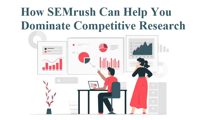 How SEMrush Can Help You Dominate Competitive Research