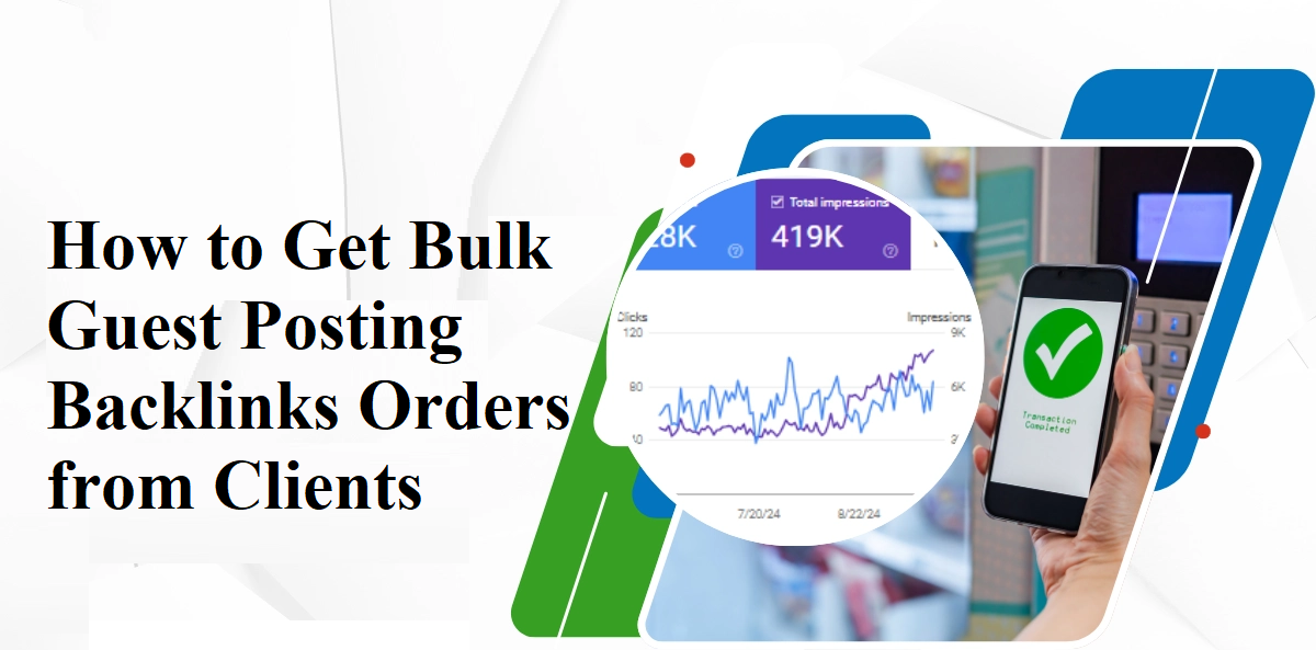 How to Get Bulk Guest Posting Backlinks Orders from Clients