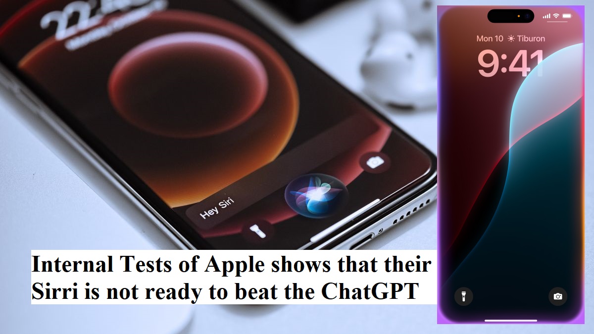 Internal Tests of Apple shows that their Sirri is not ready to beat the ChatGPT