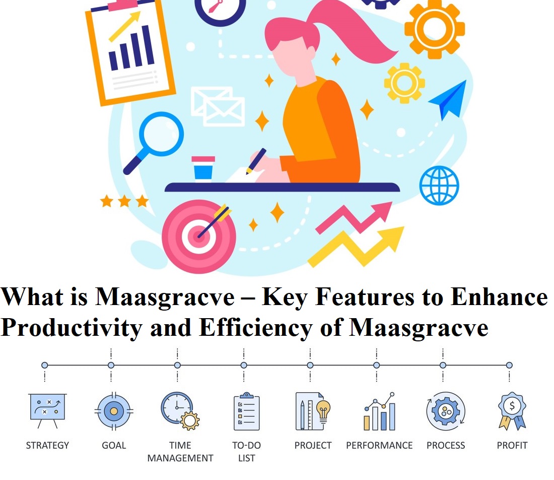 What is Maasgracve – Key Features to Enhance Productivity and Efficiency of Maasgracve